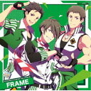 FRAME/THE IDOLM@STER SideM NEW STAGE EPISODE 11 FRAME 【CD】