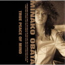 MINAKO OBATA/TRUE PEACE OF MIND +1 (初回限定) 【CD】