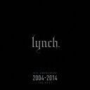 lynch.／10th ANNIVERSARY 2004-2014 THE BEST 【CD】