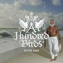 A Hundred Birds/TO THE EdEN 【CD】