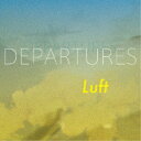 Luft/DEPARTURES 【CD】