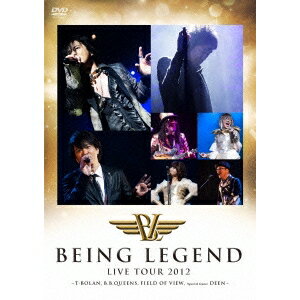 BEING LEGEND Live Tour 2012 -T-BOLAN，B.B.QUEENS，FIELD OF VIEW Special Guest DEEN- 【DVD】