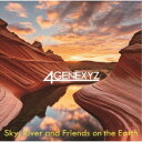 4GENEXYZ/Sky,River and Friends on the Earth 【CD】