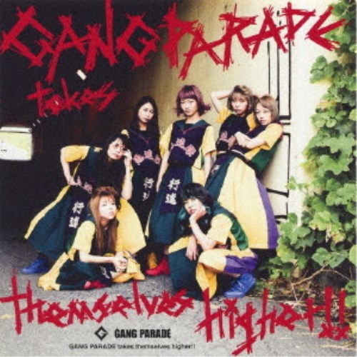 GANG PARADE／GANG PARADE takes themselves higher！！ 【CD】