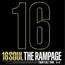 THE RAMPAGE from EXILE TRIBE/16SOUL 【CD】