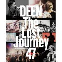 DEEN/The Last Journey 47 〜扉〜 -tour documentary film- 【Blu-ray】
