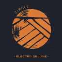 エレクトロ・デラックス/サークル 【CD】