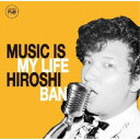 バンヒロシ／MUSIC IS MY LIFE 【CD】