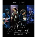 DEZOLVE/10th Anniversary Concert 【Blu-ray】