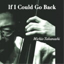 高梨道生/If I Could Go Back 【CD】