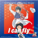 YOSHIKI EZAKI × Bleecker Chrome/I can fly《TYPE-A》 (初回限定) 【CD+Blu-ray】