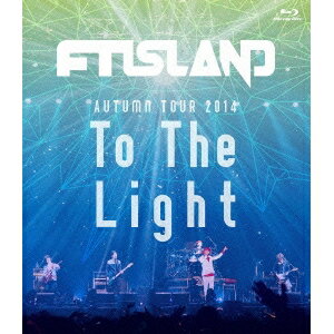 FTISLAND／AUTUMN TOUR 2014 To The Light 【Blu-ray】
