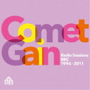 COMET GAIN/RADIO SESSIONS (BBC 1996-2011) 【CD】
