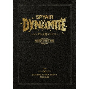 SPYAIR／DYNAMITE〜シングル全部ヤリマス〜 Live at SAITAMA SUPER ARENA 2015.12.22《通常版》 【DVD】