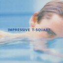 T-SQUARE/インプレッシヴ 【CD】
