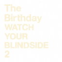 The Birthday／WATCH YOUR BLINDSIDE 2 【CD】