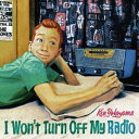 Ken Yokoyama/I Won’t Turn Off My Radio 【CD】