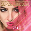 (V.A.)/スーパーユーロビート VOL.231 【CD】