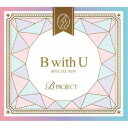 B-PROJECT/B with U 【CD+DVD】
