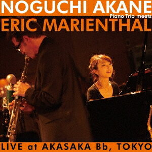 野口茜／NOGUCHI AKANE PianoTrio meets ERIC MARIENTHAL LIVE at AKASAKA Bb，TOKYO 【CD】