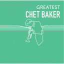 チェット・ベイカー/GREATEST CHET BAKER 【CD】
