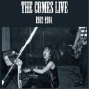 THE COMES/LIVE 1982-1984 (2025 EDITION) 【CD】