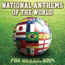 (趣味／教養)／NATIONAL ANTHEMS OF THE WORLD FOR BRAZIL 2014 【CD】