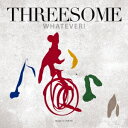THREESOME(Marlene,Jiro Yoshida,Makoto Kuriya)/WHATEVER! 【CD】