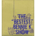 BENNIE K／THE BESTEST BENNIE K SHOW 【CD】