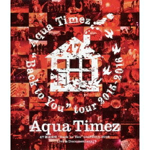 Aqua Timez／Aqua Timez 47都道府県Back to Youtour 2015-2016 Live ＆ Documentary 【Blu-ray】