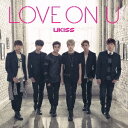 UKISS／LOVE ON U 【CD】