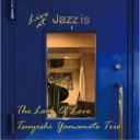 山本剛トリオ／ルック・オブ・ラブ 〜ライブ・アット Jazz is ＜1st set＞ 【CD】