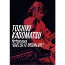 pq^TOSHIKI KADOMATSU Performance 2020.08.12 SPECIAL GIG yDVDz