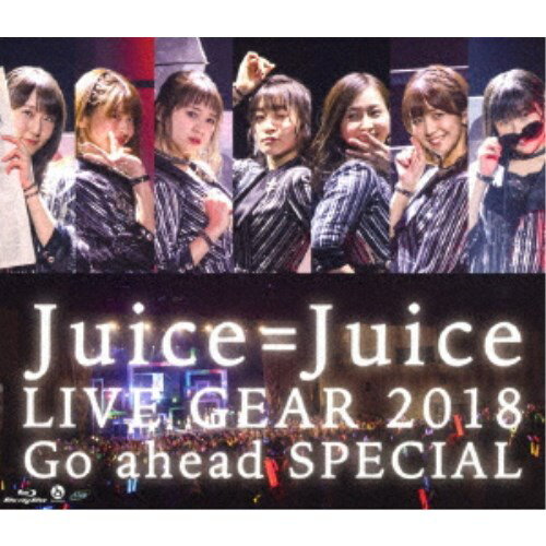 Juice=JuiceJuiceJuice LIVE GEAR 2018 Go ahead SPECIAL Blu-ray