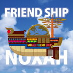 NOXAH-ノア-／FRIEND SHIP 【CD】