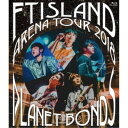 FTISLAND／Arena Tour 2018 -PLANET BONDS- at NIPPON BUDOKAN 【Blu-ray】