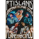 FTISLAND/Arena Tour 2018 -PLANET BONDS- at NIPPON BUDOKAN 【DVD】