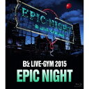 B’z LIVE-GYM 2015 -EPIC NIGHT- 【Blu-ray】