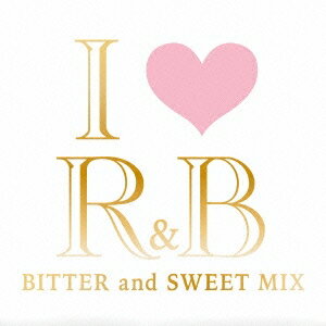 (V.A.)／アイ・ラヴ・R＆B ビター・アンド・スウィート・ミックス 【CD】