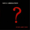 SOUL LIBERATION/WHO ARE YOU? 【CD】