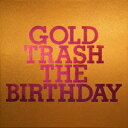 THE BIRTHDAY／GOLD TRASH (初回限定) 【CD+Blu-ray】
