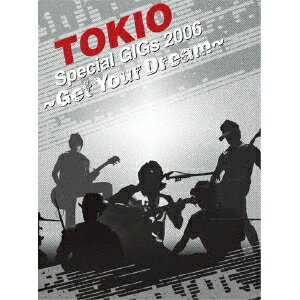 TOKIO Special GIGs 2006 〜Get Your Dream〜 【DVD】