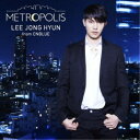 イ・ジョンヒョン(from CNBLUE)/METROPOLIS《通常盤》 【CD】