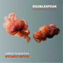 JULIAN ARGUELLES/DOUBLESPEAK 【CD】
