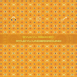 琉球アンダーグラウンド／RYUKYU REMIXED 【CD】