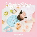 【7/18限定! 楽天会員なら最大P4倍】内田彩/Re:birthday (初回限定) 【CD+Blu-ray】
