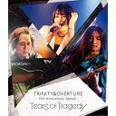 TEARS OF TRAGEDY/TRINITY&OVERTURE 15th Anniversary Special 【Blu-ray】