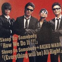 Skoop On Somebody／Skoop On Somebody＋和田アキ子／How We Do It！！！／(Everything Will Be)All Right 【CD】
