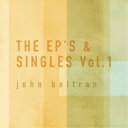 ジョン・ベルトラン／THE EP’S ＆ SINGLES Vol.1 【CD】