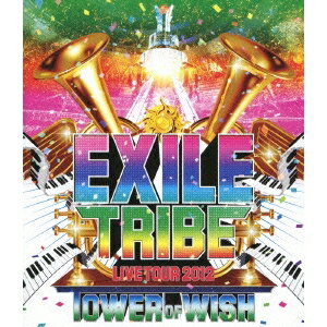 EXILE TRIBE LIVE TOUR 2012 TOWER OF WISH 【Blu-ray】